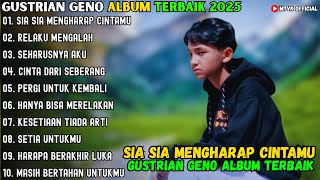 Download lagu SIA SIA MENGHARAP CINTAMU - RELAKU MENGALAH ~ GUSTRIAN GENO FULL ALBUM TERBAIK 2025 mp3