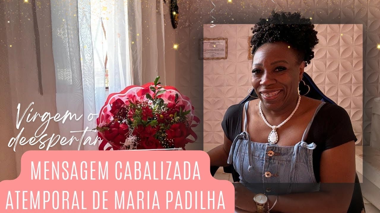 ♍VIRGEM O DEESPERTAR✨ UMA MENSAGEM CABALIZADA ATEMPORAL DE MARIA PADILHA💃🌹