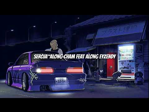 Seroja~AlongCham feat AlongEyzendy