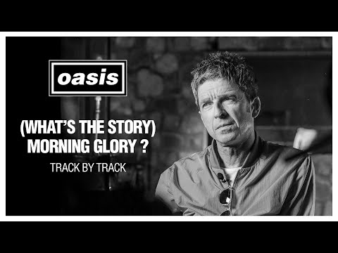 Oasis - '(What's The Story) Morning Glory?' Track by Track with Noel Gallagher [25th An...