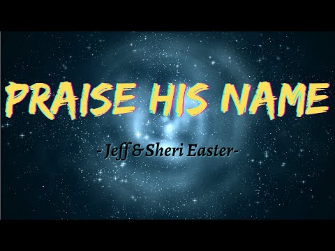 Praise His Name by Jeff & Sheri Easter (Lyric Video)