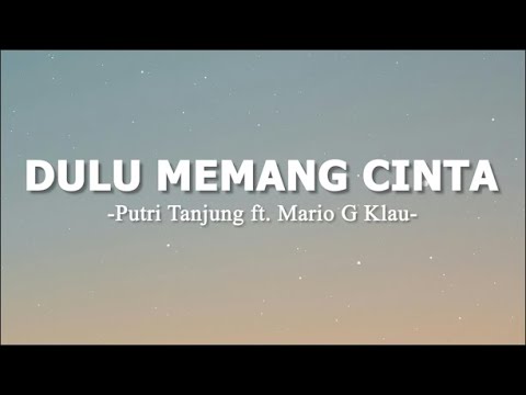Dulu Memang Cinta - Putri Tanjung ft. Mario G Klau (Lirik Lagu)