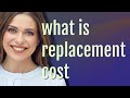 Replacement cost | meaning of Replacement cost