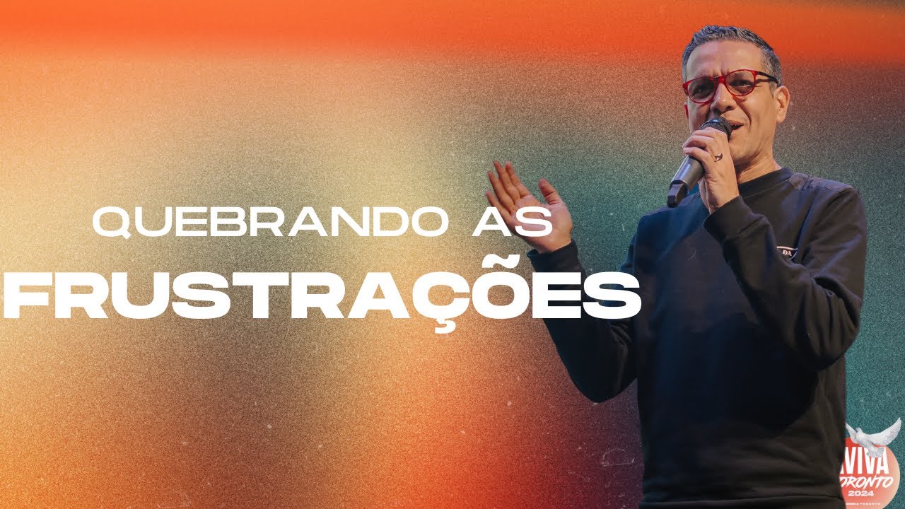 QUEBRANDO AS FRUSTRAÇÕES - PR. VICTOR HUGO - ARTHUR CALLAZANS | AVIVA TORONTO