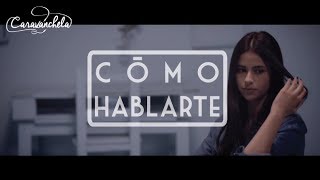 Cómo Hablarte Music Video