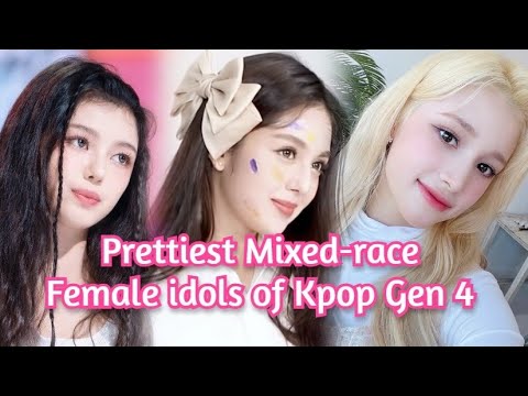 6 Most Beautiful Mixed-race female Kpop idols of Gen 4