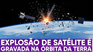 Explosão de satélite é gravada no espaço