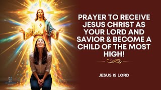 PRAYER TO RECEIVE JESUS CHRIST AS LORD AND SAVIOR (For Salvation) ✅