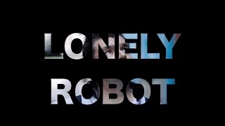 Lonely Robot - Blog (Part 1)