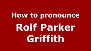 How to pronounce Rolf Parker Griffith