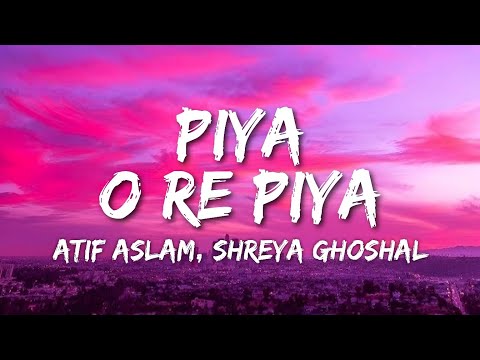 Piya O Re Piya Lyrics - Tere Naal Love Ho Gaya | Atif Aslam, Shreya Ghoshal • mai vaari jaavaan