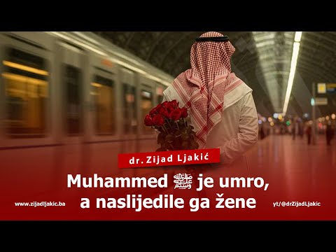 MUHAMMED ﷺ JE UMRO, A NASLIJEDILE GA ŽENE - dr. Zijad Ljakić