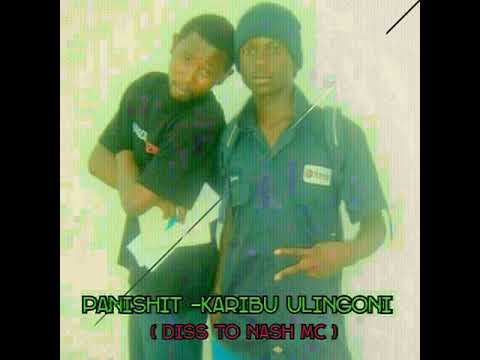 Panishit - Karibu Ulingoni [DISS TO NASH MC ]