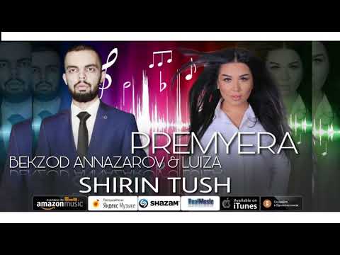 Bekzod Annazarov feat. Luiza - Shirin Tush (PREMYERA , 2020)