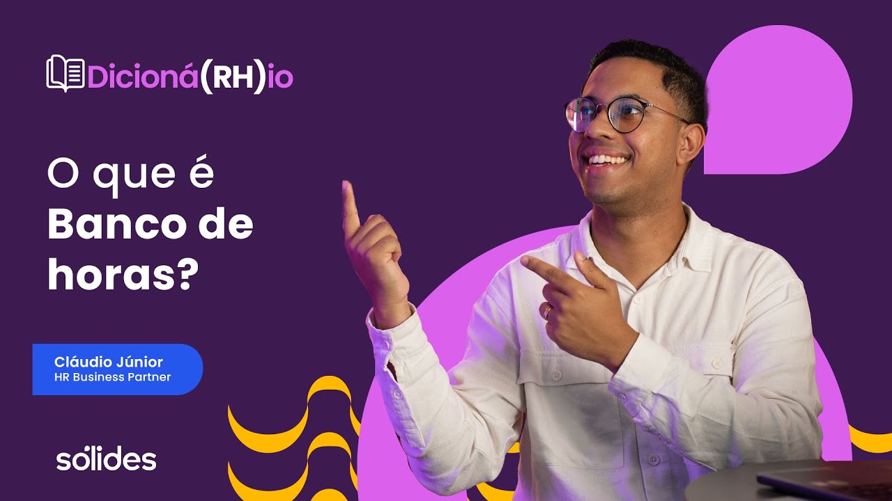 Banco de horas: o que é e como o RH pode gerenciar corretamente? | Dicioná(RH)io