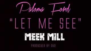 Paloma Ford Ft  Meek Mill   Let me See