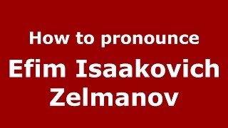 How to pronounce Efim Isaakovich Zelmanov