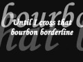 Bourbon Borderline   Lyrics  -  Gary Allan