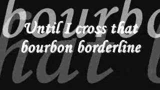 Bourbon Borderline   Lyrics  -  Gary Allan