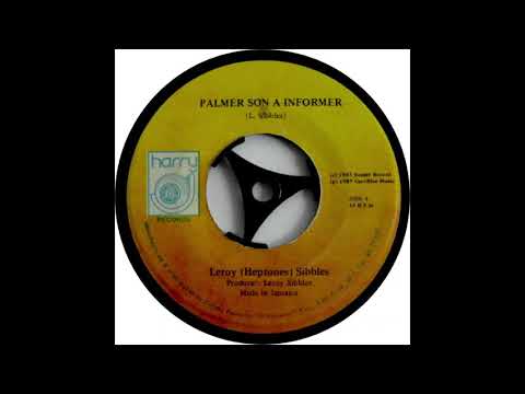 Leroy (Heptones) Sibbles, Palmer Son A Informer