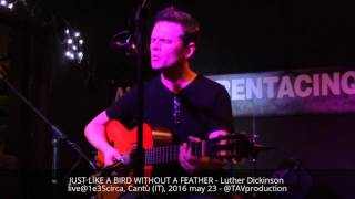 JUST LIKE A BIRD WITHOUT A FEATHER - Luther Dickinson live@1e35circa, Cantù (IT), 2016 may 23 - @TAV