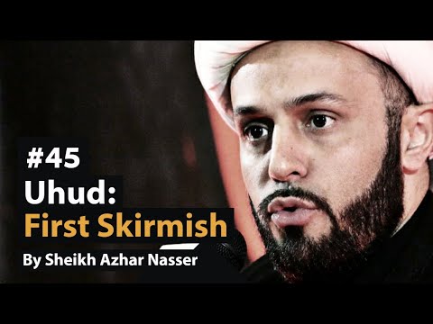 [45] Uhud: The First Skirmish' | Life of Prophet Muhammad | Sheikh Azhar Nasser
