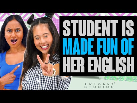 STUDENT gets MADE FUN OF for her LANGUAGE. The Ending is a Surprise. Totally Studios.