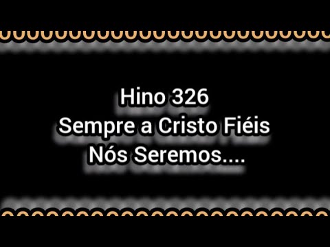 SEMPRE A CRISTO FIÉIS NÓS SEREMOS | HINO 326 | CCB