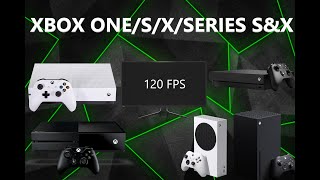 How to get 120FPS/Hz On any Xbox Console (XB1/S/X/SERIES S&X)