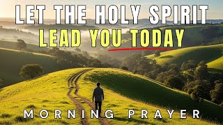 Invite the Holy Spirit to Guide Your Steps | Morning Prayer