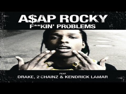 A$AP Rocky - Fuckin' Problem (ft. Drake, 2 Chainz & Kendrick Lamar)