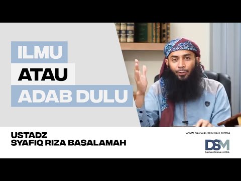 DAHULUKAN AKHLAK SEBELUM ILMU | USTADZ SYAFIQ RIZA BASALAMAH