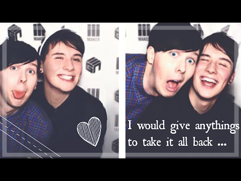 Dan and Phil | I would give anythings to take it all back