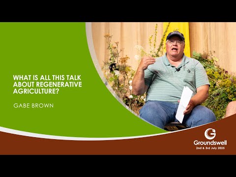 What is all this talk about Regenerative Agriculture? - Groundswell 2025