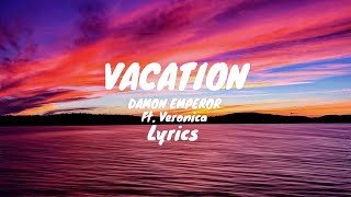 Download lagu Vacation - Damon emperor | ft. Veronica Lyrics mp3