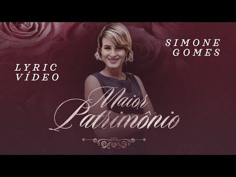 Maior Patrimônio - ( LYRIC ) - Simone Gomes