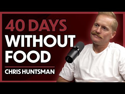 How a 40-Day Water-Only Fast Changed My Life - Chris Huntsman
