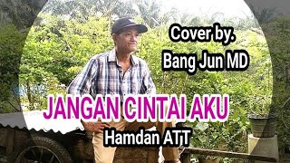 Download lagu JANGAN CINTAI AKU - Cover Bang Jun MD || Hamdan ATT mp3