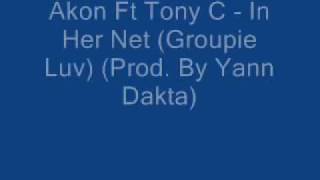 Akon Ft Tony C - In Her Net (Groupie Luv) (Prod. By Yann Dakta).wmv