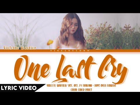 Violette Wautier - One Last Cry (Ost.F4 Thailand : BOYS OVER FLOWERS) | (Thai/Rom/Eng)【Lyric Video】