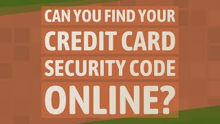 Can you find your credit card security code online?