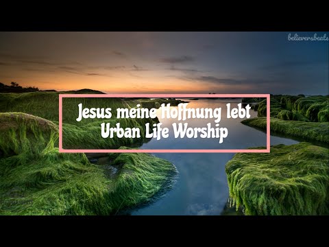Jesus meine Hoffnung lebt – Urban Life Worship | Lyrics