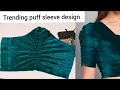 Trending Puff Sleeve Design Cutting And Stitching Blouse Sleeve Design