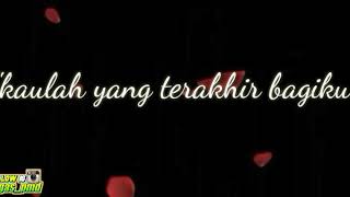 Download lagu Lirik lagu kaulah yang terakhir bagiku (STORY WHATSAPP) mp3