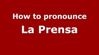 How to pronounce La Prensa