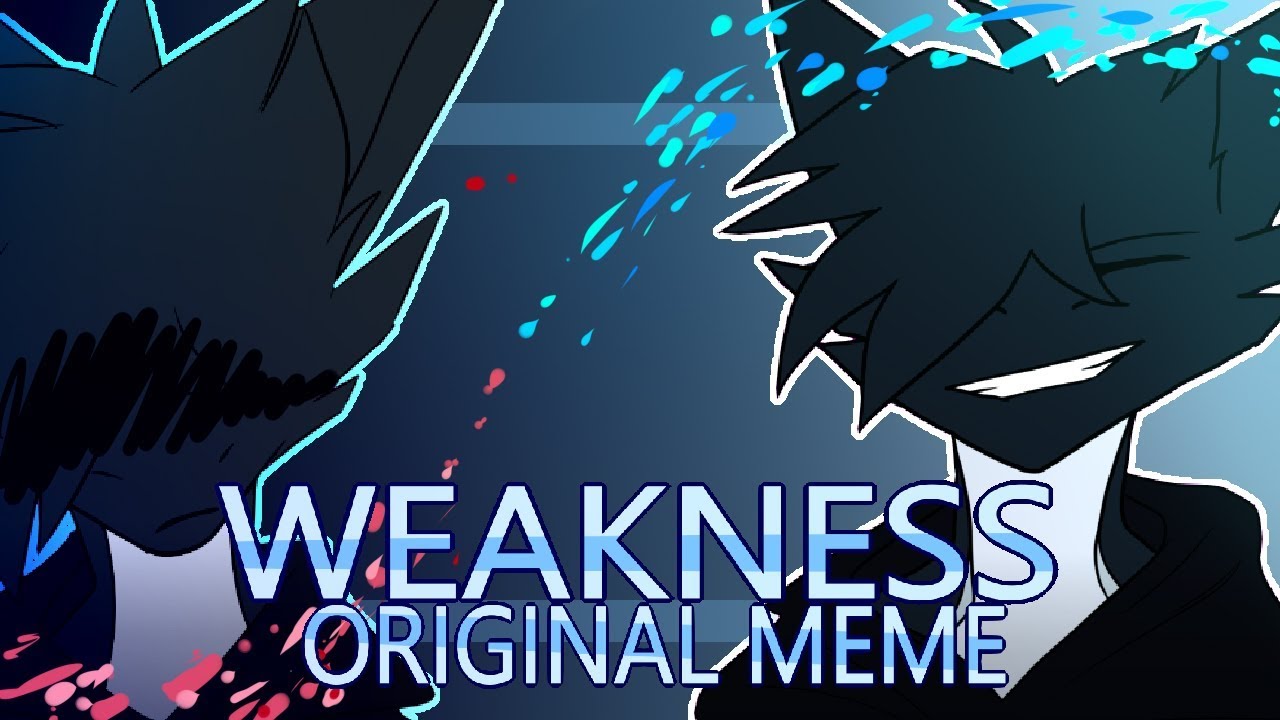 -WEAKNESS ORIGINAL MEME- 8K special