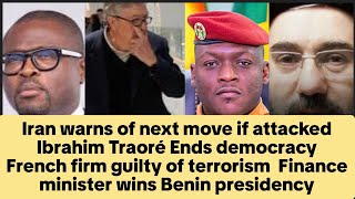 Iran reveals next move | Ibrahim Traoré Ends democracy | French firm guilty of terrorism  