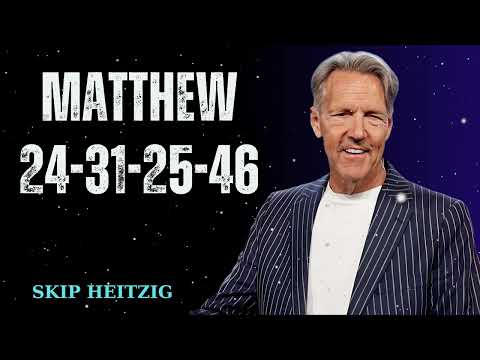 Matthew 24-31-25-46 - Skip Heitzig Message