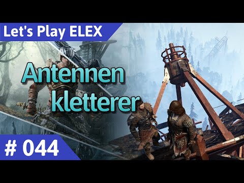 ELEX deutsch Teil 44 - Antennenkletterer Let's Play