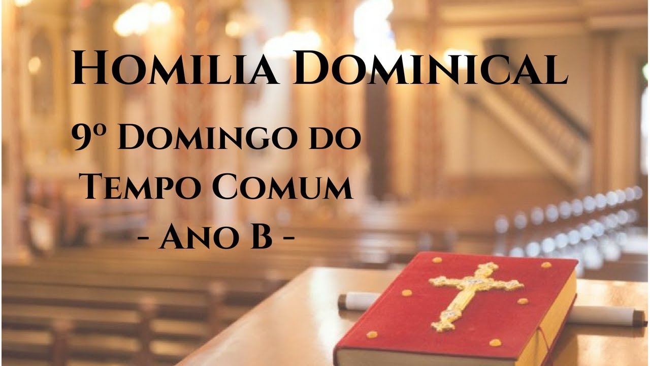 Homilia Dominical - 9º Dom. do Tempo Comum (Ano B) - 03/05
